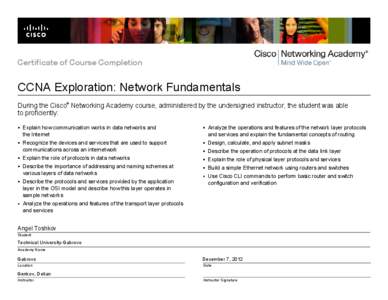 Certificate of Course Completion  CCNA Exploration: Network Fundamentals ®  During the Cisco Networking Academy course, administered by the undersigned instructor, the student was able