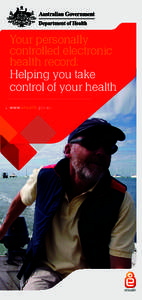 Your personally controlled electronic health record: Helping you take control of your health www.ehealth.gov.au