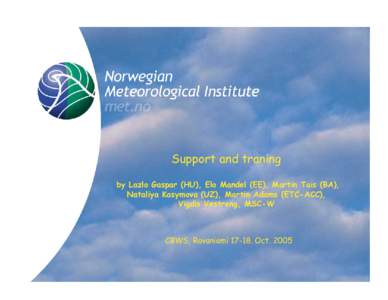 Support and traning by Lazlo Gaspar (HU), Elo Mandel (EE), Martin Tais (BA), Nataliya Kasymova (UZ), Martin Adams (ETC-ACC), Vigdis Vestreng, MSC-W  CBWS, Rovaniemi[removed]Oct. 2005