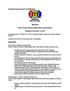 Committee Document-Not for Publication  MINUTES CAIG, AATCC Chemical Applications Interest Group Meeting of November 13, 2013 Committee met at 10:15AM on[removed]Meeting called to order by the Chair, Nelson