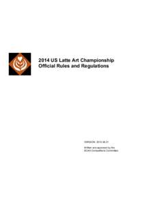2014 US Latte Art Championship Official Rules and Regulations VERSION: Written and approved by the SCAA Competitions Committee