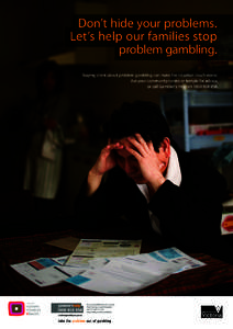 Don’t hide your problems. Let’s help our families stop problem gambling. Staying silent about problem gambling can make the situation much worse. Ask your community centre or temple for advice, or call Gambler’s He