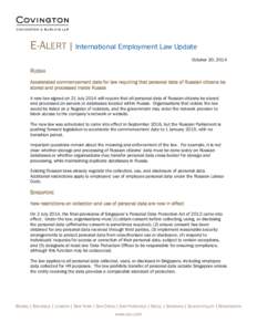 E-ALERT | International Employment Law Update October 20, 2014 RUSSIA Accelerated commencement date for law requiring that personal data of Russian citizens be stored and processed inside Russia