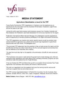Friday, October 24, 2014  MEDIA STATEMENT Agriculture liberalisation a must for the TPP Trans-Pacific Partnership (TPP) negotiations in Canberra over the weekend are an opportunity for the wine sector and the Australian 