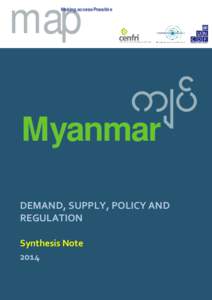 map  Making access Possibl e Myanmar DEMAND, SUPPLY, POLICY AND