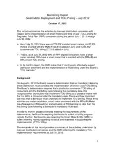 Monitoring Report Smart Meter Deployment and TOU Pricing – July 2012 October 17, 2012 This report summarizes the activities by licensed distribution companies with respect to the implementation of smart meters and time