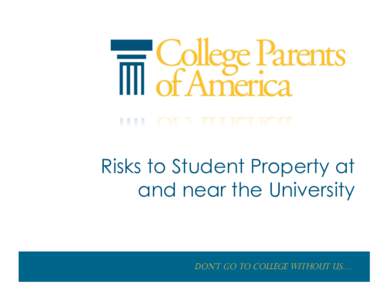 Risks to Student Property at and near the University Don’t go to College without us….  	
  Property	
  Risk	
  Myths:	
  Busted!	
  