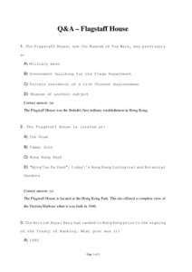 Q&A – Flagstaff House 1. The Flagstaff House, now the Museum of Tea Ware, was previously a: A) Military base B) Government building for the Flags Department C) Private residence of a rich Chinese businessman