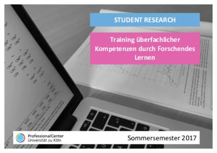 STUDENT	RESEARCH	 Training	überfachlicher	 Kompetenzen	durch	Forschendes Lernen	  Sommersemester	2017