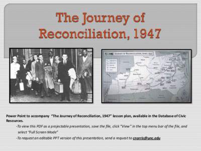 Power Point to accompany “The Journey of Reconciliation, 1947” lesson plan, available in the Database of Civic Resources. -To view this PDF as a projectable presentation, save the file, click “View” in the top me