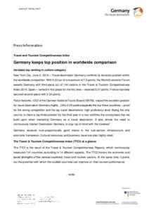 Press Information Travel and Tourism Competitiveness Index Germany keeps top position in worldwide comparison Includes top ranking in culture category New York City, June 2, 2015 – Travel destination Germany confirms i