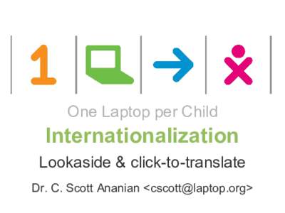 One Laptop per Child  Internationalization Lookaside & click-to-translate Dr. C. Scott Ananian <>
