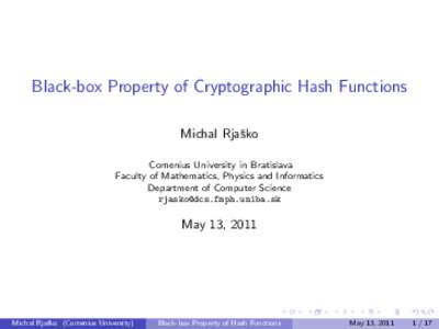 Black-box Property of Cryptographic Hash Functions Michal Rjaˇsko Comenius University in Bratislava Faculty of Mathematics, Physics and Informatics Department of Computer Science 