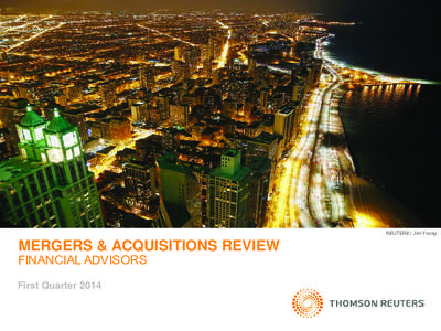 REUTERS / Jim Young  MERGERS & ACQUISITIONS REVIEW FINANCIAL ADVISORS First Quarter 2014