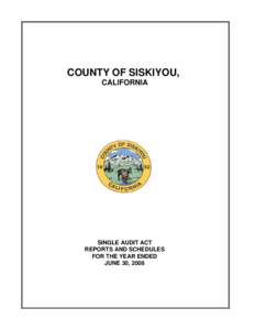 COUNTY OF SISKIYOU, CALIFORNIA SINGLE AUDIT ACT REPORTS AND SCHEDULES FOR THE YEAR ENDED