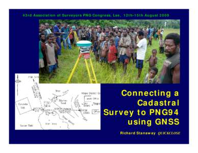 43rd Association of Surveyors PNG Congress, Lae, 12th-15th August[removed]Connecting a Cadastral Survey to PNG94 using GNSS