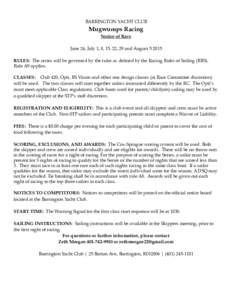 BARRINGTON YACHT CLUB  Mugwumps Racing Notice of Race June 24, July 1, 8, 15, 22, 29 and AugustRULES: The series will be governed by the rules as defined by the Racing Rules of Sailing (RRS).