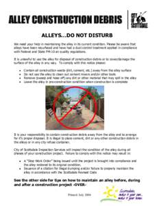 ALLEY CONSTRUCTION DEBRIS ALLEYS…DO NOT DISTURB We need your help in maintaining the alley in its current condition. Please be aware that alleys have been resurfaced and have had a dust control treatment applied in com