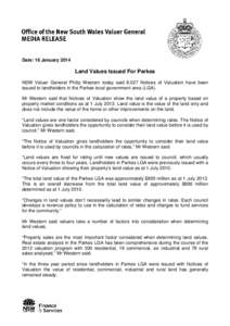 Date: 16 January[removed]Land Values Issued For Parkes NSW Valuer General Philip Western today said 8,027 Notices of Valuation have been issued to landholders in the Parkes local government area (LGA). Mr Western said that