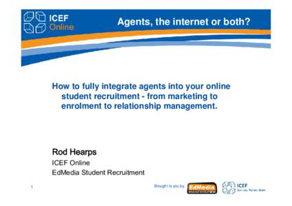 Agents, the internet or both?  How to fully integrate agents into your online student recruitment - from marketing to enrolment to relationship management.
