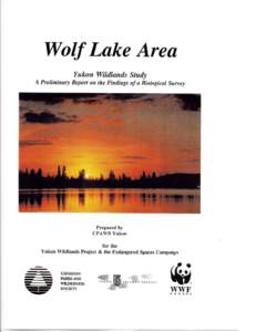 Wolf Lake Area Yukon Wildlands Study - A Preliminary Report on the Findings of a Biological Survey, prepared by CPAWS-Yukon for the Yukon Wildlands Projectd & the Endangered Spaces Campaign (1998)