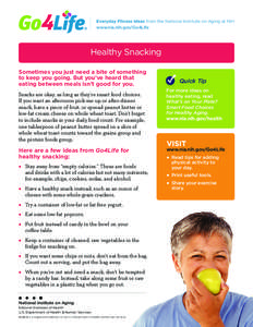 Everyday Fitness Ideas from the National Institute on Aging at NIH www.nia.nih.gov/Go4Life Healthy Snacking Sometimes you just need a bite of something to keep you going. But you’ve heard that