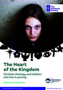 The Heart of the Kingdom Christian theology and children who live in poverty Edited by Angus Ritchie A better childhood. For every child.