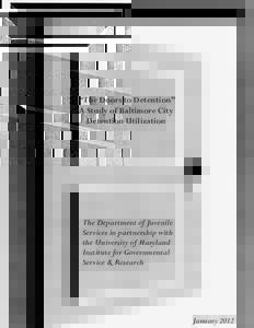 “The Doors to Detention” A Study of Baltimore City Detention Utilization The Department of Juvenile Services in partnership with