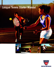 League Tennis Starter Manual  WELCOME Thank you for your interest in organizing a league tennis program. As you know, tennis players of all ages and skill levels enjoy competitive matches, camaraderie with friends and 