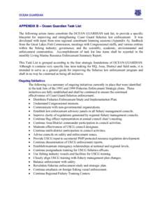 OCEAN GUARDIAN APPENDIX B – Ocean Guardian Task List The following action items constitute the OCEAN GUARDIAN task list, to provide a specific blueprint for improving and strengthening Coast Guard fisheries law enforce