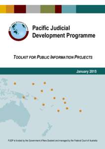 Pacific Judicial Development Programme TOOLKIT FOR PUBLIC INFORMATION PROJECTS JanuaryPJDP is funded by the Government of New Zealand and managed by the Federal Court of Australia