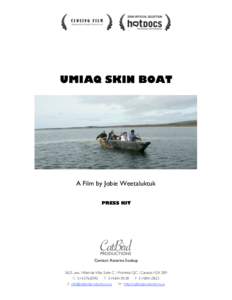 UMIAQ SKIN BOAT  A Film by Jobie Weetaluktuk PRESS KIT  Contact: Katarina Soukup