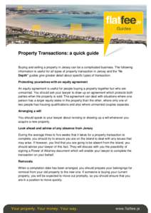 Property Transactions: a quick guide Buying and selling a property in Jersey can be a complicated business. The following information is useful for all types of property transaction in Jersey and the “In Depth” guide