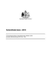 Australian Capital Territory  Subordinate laws—2010 A chronological listing of subordinate laws notified in[removed]includes subordinate laws 2010 Nos 1-53]