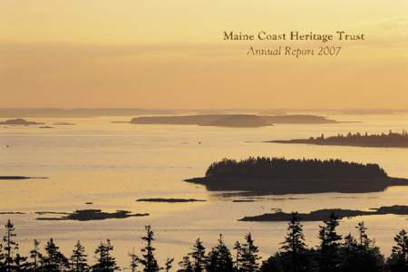 Maine Coast Heritage Trust Annual Report 2007 Dedicated to James J. Espy, Jr. Outgoing President of Maine Coast heritage Trust