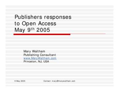Publishers responses to Open Access May 9th 2005 Mary Waltham Publishing Consultant