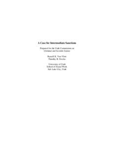 A Case for Intermediate Sanctions Prepared for the Utah Commission on Criminal and Juvenile Justice Russell K. Van Vleet Timothy R. Fowles University of Utah