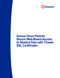 School Gives Parents Secure Web-Based Access to Student Data with Thawte SSL Certificates  School Gives Parents Secure WebBased Access to Student Data with