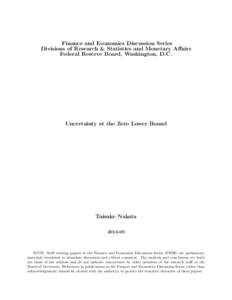 Finance and Economics Discussion Series Divisions of Research & Statistics and Monetary Affairs Federal Reserve Board, Washington, D.C. Uncertainty at the Zero Lower Bound