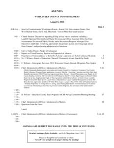 AGENDA WORCESTER COUNTY COMMISSIONERS August 5, 2014 Item # 9:00 AM - Meet in Commissioners’ Conference Room - Room 1103 Government Center, One West Market Street, Snow Hill, Maryland - Vote to Meet In Closed Session