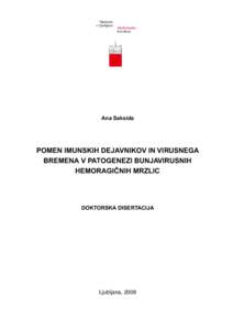 Ana Saksida  POMEN IMUNSKIH DEJAVNIKOV IN VIRUSNEGA BREMENA V PATOGENEZI BUNJAVIRUSNIH HEMORAGIČNIH MRZLIC