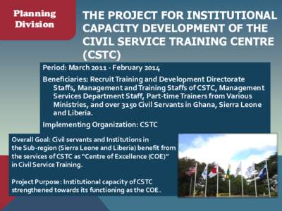 Planning Division THE PROJECT FOR INSTITUTIONAL CAPACITY DEVELOPMENT OF THE CIVIL SERVICE TRAINING CENTRE