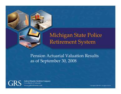 Michigan State Police Retirement System Pension Actuarial Valuation Results  as of September 30, 2008  Copyright © 2009 GRS – All rights reserved.