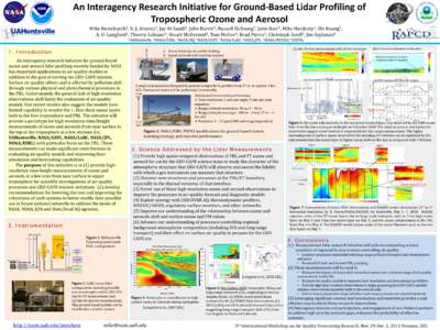 An Interagency Research Initiative for Ground-Based Lidar Profiling of Tropospheric Ozone and Aerosol Mike Newchurch1, R. J. Alvarez2, Jay Al-Saadi3, John Burris4, Russell DeYoung5, John Hair5, Mike Hardesty2, Shi Kuang1
