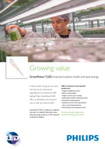 Growing value GreenPower TLED, improve business results and save energy In tissue culture energy can be saved and yield can be improved by upgrading from fluorescent to LED lighting. Philips’ GreenPower TLED