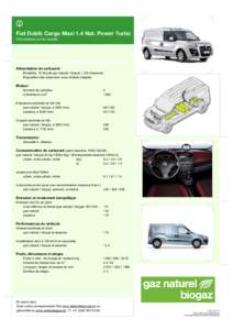 Fiat Doblò Cargo Maxi 1.4 Nat. Power Turbo Informations sur le modèle Alimentation de carburant Bivalente, 16.2kg de gaz naturel / biogaz + 22l d’essence Disposition des réservoirs: sous-châssis intégrés