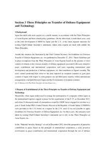 Section 3 Three Principles on Transfer of Defense Equipment and Technology 1 Background Japan has dealt with arms exports in a careful manner, in accordance with the Three Principles of Arms Exports and their related pol