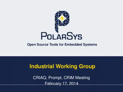 Open Source Tools for Embedded Systems  Industrial Working Group CRIAQ, Prompt, CRIM Meeting February 17, 2014