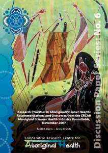 Research Priorities in Aboriginal Prisoner Health: Recommendations and Outcomes from the CRCAH Aboriginal Prisoner Health Industry Roundtable, November 2007 Scott R. Davis • Jenny Brands