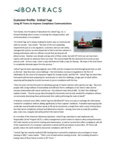 Customer Profile: United Tugs Using BT Forms to Improve Compliance Communications Tom Dantin, Vice President of Operations for United Tugs, Inc. is forward thinking when it comes to running the company better, and commun